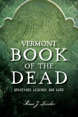 Vermont Book of the Dead - Roxie J Zwicker