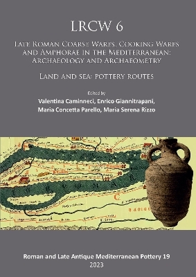 LRCW 6: Late Roman Coarse Wares, Cooking Wares and Amphorae in the Mediterranean: Archaeology and Archaeometry - 