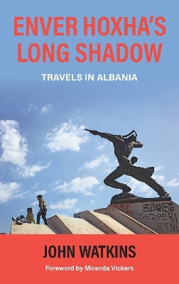 Enver Hoxha's Long Shadow - John Watkins