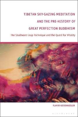 Tibetan Sky-Gazing Meditation and the Pre-History of Great Perfection Buddhism - Flavio Geisshuesler