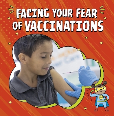 Facing Your Fear of Vaccinations - Heather E. Schwartz