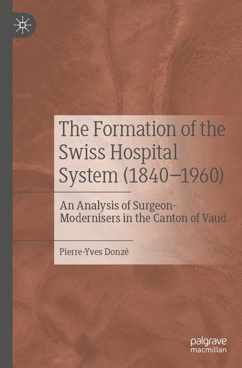 The Formation of the Swiss Hospital System (1840–1960) - Pierre-Yves Donzé