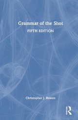 Grammar of the Shot - Bowen, Christopher