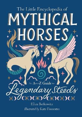 The Little Encyclopedia of Mythical Horses - Eliza Berkowitz