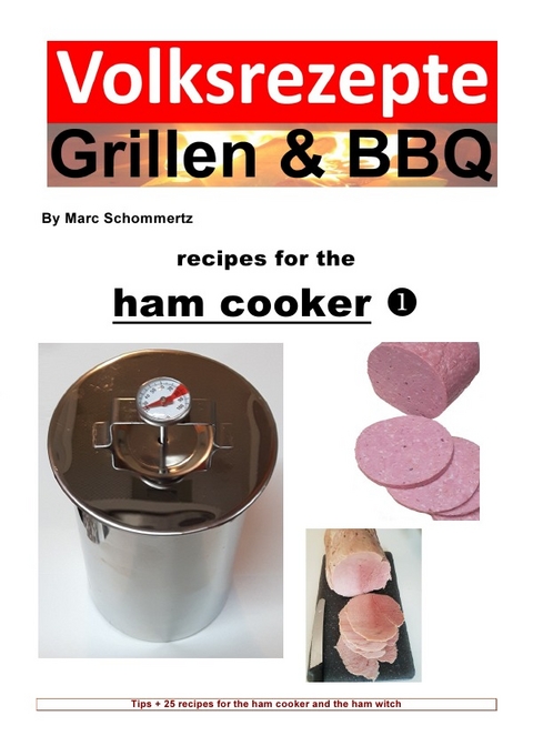 Volksrezepte Grillen &amp; BBQ / Folk recipes grilling &amp; BBQ – Recipes for the ham cooker - Marc Schommertz