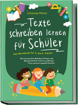 Texte schreiben lernen für Schüler - Das Workbook für 5. bis 8. Klasse: Mit praxiserprobten Methoden, Strategien und Übungen Schritt für Schritt zu großartigen Texten und hervorragenden Bestnoten - Sebastian Häfner