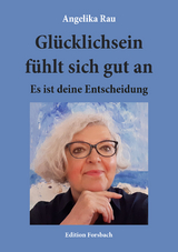 Glücklichsein fühlt sich gut an - Angelika Rau