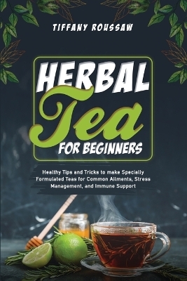 Herbal Tea for Beginners - Tiffany Roussaw