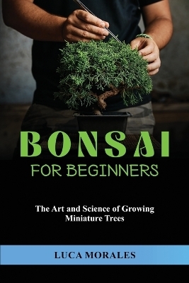 Bonsai for Beginners - Luca Morales