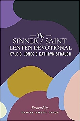 The Sinner/Saint Lenten Devotional - Kyle G. Jones, Kathryn Morales