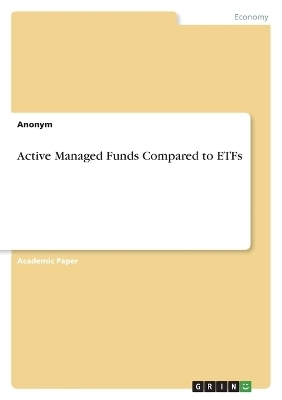 Active Managed Funds Compared to ETFs -  Anonymous