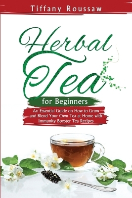 Herbal Tea for Beginners - Tiffany Roussaw