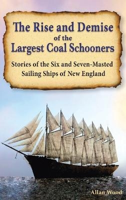 The Rise and Demise of the Largest Sailing Ships - Allan B Wood