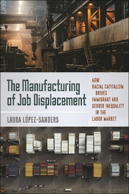 The Manufacturing of Job Displacement - Laura López-Sanders