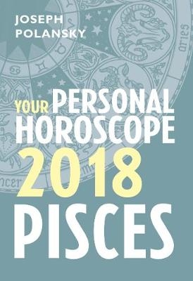 Pisces 2018: Your Personal Horoscope -  Joseph Polansky