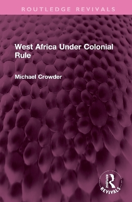 West Africa Under Colonial Rule - Michael Crowder