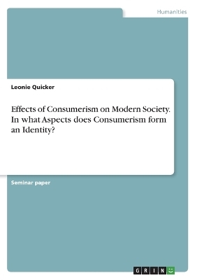 Effects of Consumerism on Modern Society. In what Aspects does Consumerism form an Identity? - Leonie Quicker