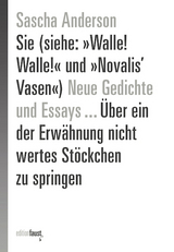 Sie (siehe: »Walle! Walle!« und »Novalis’ Vasen«) Neue Gedichte und Essays … Über ein der Erwähnung nicht wertes Stöckchen zu springen - Sascha Anderson