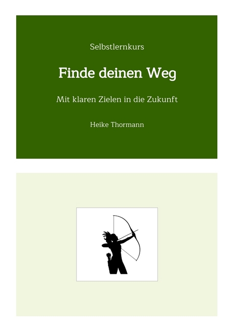 Selbstlernkurs: Finde deinen Weg - Heike Thormann