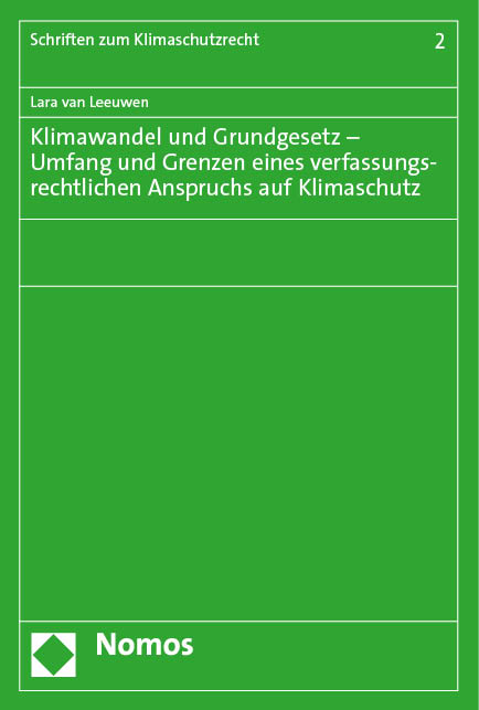 Klimawandel und Grundgesetz – Umfang und Grenzen eines verfassungsrechtlichen Anspruchs auf Klimaschutz - Lara van Leeuwen