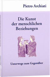 Die Kunst der menschlichen Beziehungen - Pietro Archiati