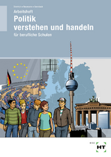 Arbeitsheft Politik verstehen und handeln - Dietrich, Ralf; Neumann, Dunja; Sennlaub, Markus