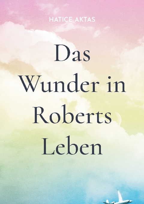 Das Wunder in Roberts Leben - Hatice Aktas