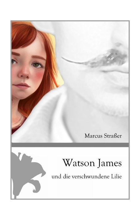 Watson James und die verschwundene Lilie - Marcus Straßer