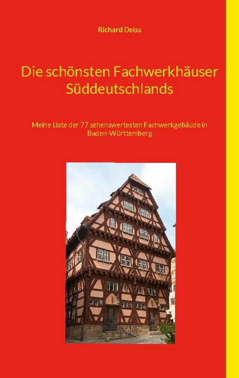 Die schönsten Fachwerkhäuser Süddeutschlands - Richard Deiss