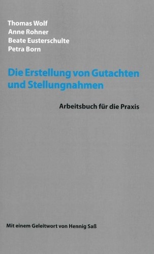 Die Erstellung von Gutachten und Stellungnahmen - Thomas Wolf, Anne Rohner, Beate Eusterschulte