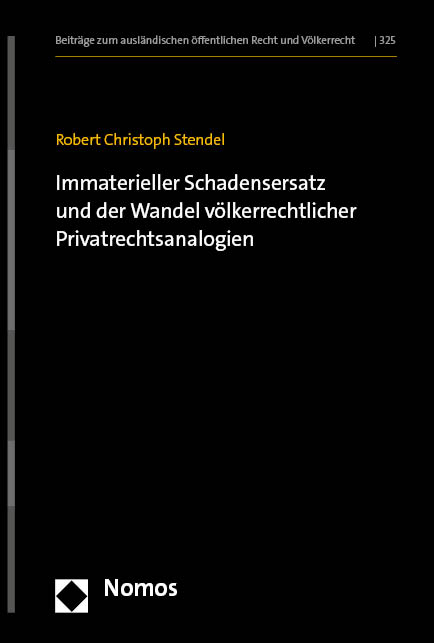 Immaterieller Schadensersatz und der Wandel völkerrechtlicher Privatrechtsanalogien - Robert Christoph Stendel