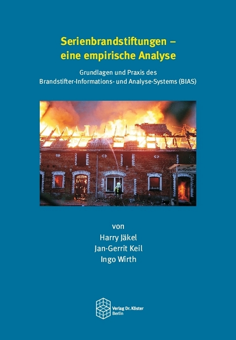 Serienbrandstiftungen - eine empirische Analyse - Harry Jäkel, Jan-Gerrit Keil, Ingo Wirth