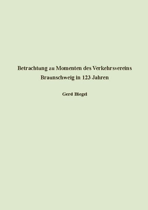 Betrachtung zu Momenten des Verkehrsvereins Braunschweig in 123 Jahren - Gerd Biegel