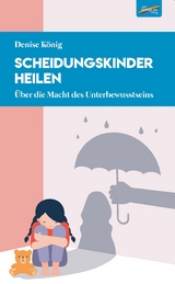 Scheidungskinder heilen - Denise König