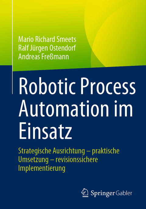 Robotic Process Automation im Einsatz - Mario Richard Smeets, Ralf Jürgen Ostendorf, Andreas Freßmann