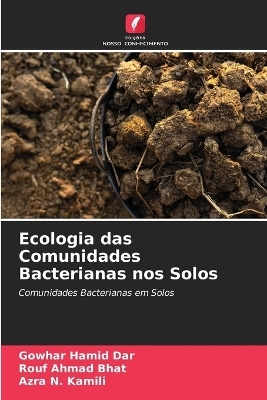 Ecologia das Comunidades Bacterianas nos Solos - Gowhar Hamid Dar, Rouf Ahmad Bhat, Azra N Kamili