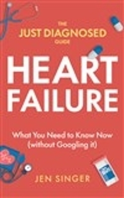 The Just Diagnosed Guide: Heart Failure - Jen Singer