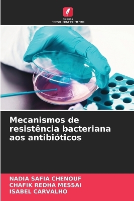 Mecanismos de resistência bacteriana aos antibióticos - Nadia Safia Chenouf, Chafik Redha Messai, ISABEL CARVALHO