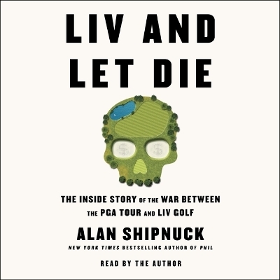 LIV and Let Die - Alan Shipnuck