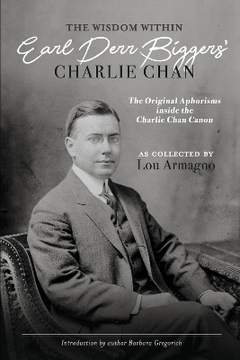 The Wisdom Within Earl Derr Biggers' Charlie Chan - Lou Armagno