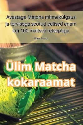 Ülim Matcha kokaraamat -  Niina Toom