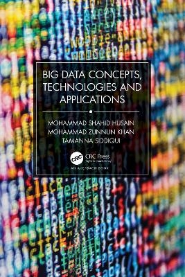 Big Data Concepts, Technologies, and Applications - Mohammad Shahid Husain, Mohammad Zunnun Khan, Tamanna Siddiqui