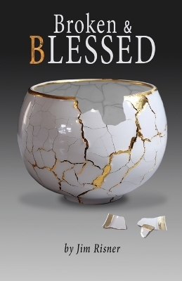 Broken & Blessed - James D Risner