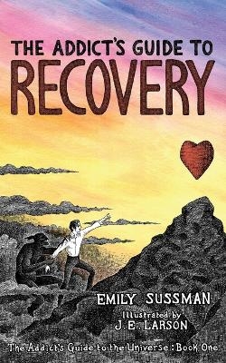 The Addict's Guide to Recovery - Emily Sussman