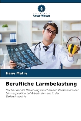 Berufliche Lärmbelastung - Hany Metry