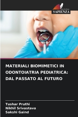 Materiali Biomimetici in Odontoiatria Pediatrica - Tushar Pruthi, Nikhil Srivastava, Sakshi Gaind