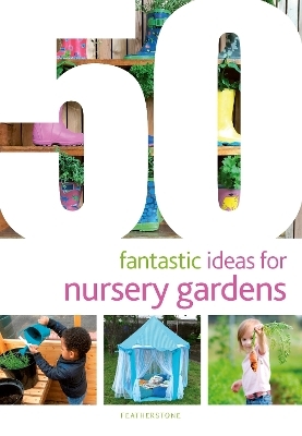 50 Fantastic Ideas for Nursery Gardens - June O'Sullivan, Clodagh Halse