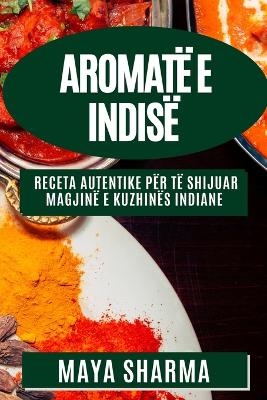 Aromatë e Indisë - Maya Sharma