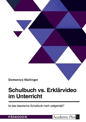 Schulbuch vs. ErklÃ¤rvideo im Unterricht. Ist das klassische Schulbuch noch zeitgemÃ¤Ã? - Domenico Mailinger