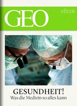 Gesundheit! Was die Medizin so alles kann (GEO eBook)